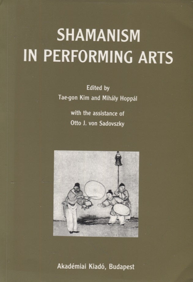 Item #3191 Shamanism in Performing Arts. Tae-gon Kim, Mihály Hoppál.