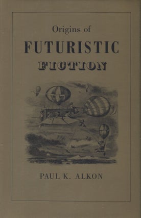 Item #3192 Origins of Futuristic Fiction. Paul K. Alkon