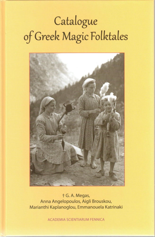 Item #3205 Catalogue of Greek Magic Folktales. G. A. Megas, Anna Angelopoulos, Aigli Brouskou, Marianthi Kaplanoglou, Emmanouela Katrinaki.
