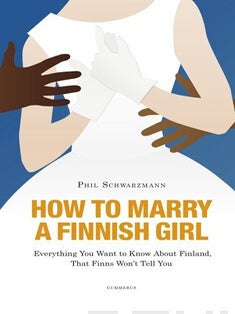 Item #321 How to Marry a Finnish Girl : Everything You Want to Know About Finland, that Finns...