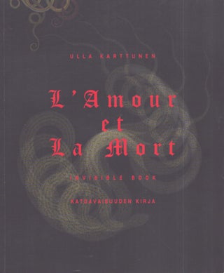Item #3232 L'amour et la mort : Invisible Book = Katoavaisuuden kirja. Ulla Karttunen, Mojca Puncer