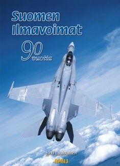 Item #3237 Suomen ilmavoimat 90 vuotta : Suihkukonekausi 1953-2007 = The Finnish Air Force 90 Years : The Jet Age 1953-2007 - Signed. Jyrki Laukkanen.