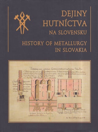 Item #3250 Dejiny hutníctva na Slovensku = History of metallurgy in Slovakia. Juraj Schmiedl,...