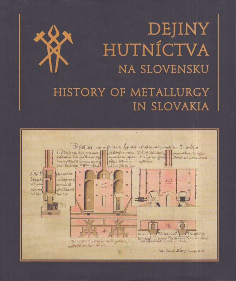 Item #3250 Dejiny hutníctva na Slovensku = History of metallurgy in Slovakia. Juraj Schmiedl, Luboš Weigner.
