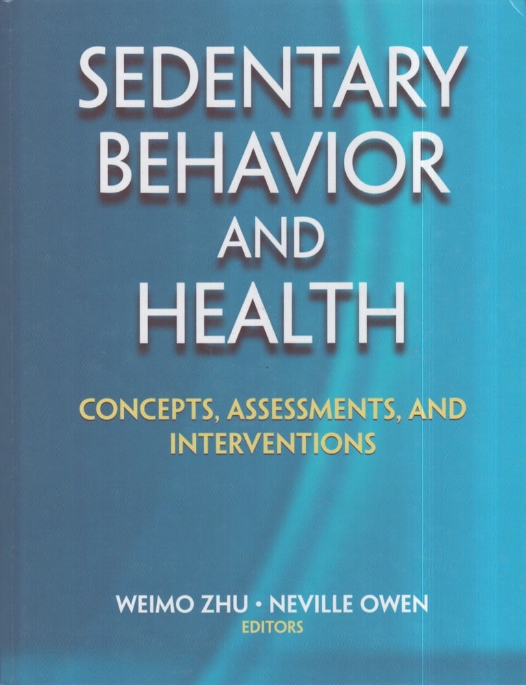 Item #3269 Sedentary Behavior and Health : Concepts, Assessments, and Interventions. Weimo Zhu, Neville Owen.