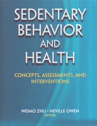 Item #3269 Sedentary Behavior and Health : Concepts, Assessments, and Interventions. Weimo Zhu,...