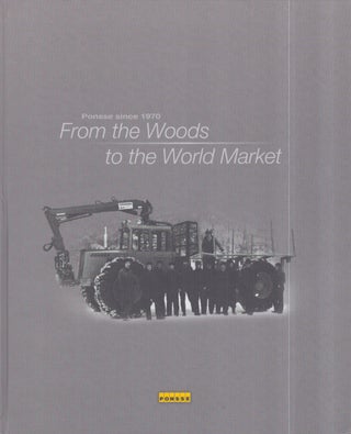 Item #3281 Ponsse since 1970 : From the Woods to the World Market. Aarno Kellberg