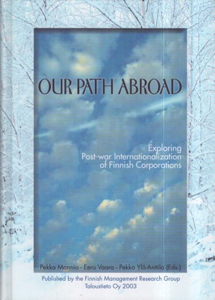 Item #3287 Our Path Abroad : Exploring Post-War Internationalization of Finnish Corporations....
