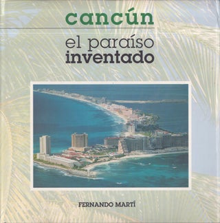 Item #3317 Cancún, el paraíso inventado : Apuntes sobre paisaje y arquitectura. Fernando...