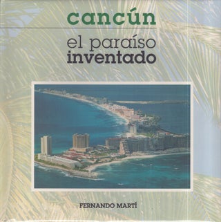 Item #3318 Cancún, el paraíso inventado : Apuntes sobre paisaje y arquitectura. Fernando...