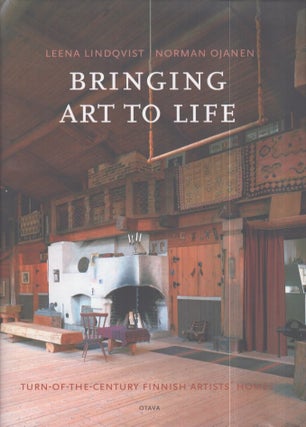 Item #3326 Bringing Art to Life : Turn-of-the-Century Finnish Artists' Homes. Leena Lindqvist,...