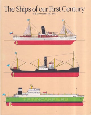 Item #3327 The Ships of our First Century : The Effoa Fleet 1883-1983. Matti Pietikäinen,...