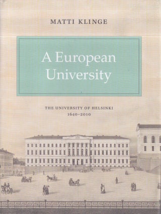 Item #3352 A European University : The University of Helsinki 1640-2010. Matti Klinge