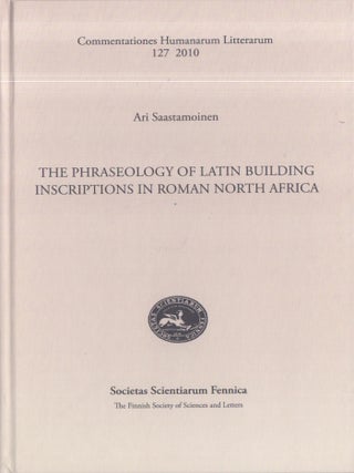 Item #3361 The Phraseology of Latin Building Inscriptions in Roman North Africa. Ari Saastamoinen