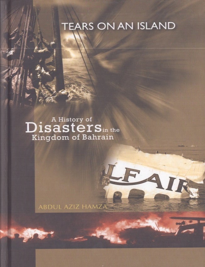 Item #3364 Tears on an Island : A History of Disasters in the Kingdom of Bahrain. Abdul Aziz Hamza.