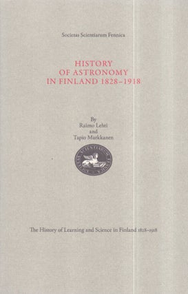 Item #3365 History of Astronomy in Finland 1828-1918. Raimo Lehti, Tapio Markkanen