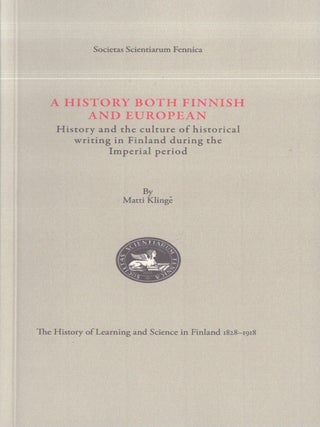 Item #3367 A History Both Finnish and European : History and the Culture of Historical Writing in...