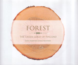 Item #3369 Forest : The Green Gold of Finland. Sanna Karppinen, Keijo Penttinen