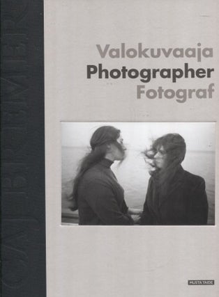 Item #338 Caj Bremer : Valokuvaaja = Photographer = Fotograf. Caj Bremer, Riitta Raatikainen