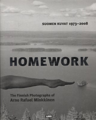 Item #339 Homework : Suomen kuvat 1973-2008 = The Finnish Photographs 1973-2008. Arno Rafael...