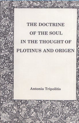 Item #3393 The Doctrine of the Soul in the Thought of Plotinus and Origen. Antonia Tripolitis