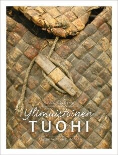 Item #34 Ylimuistoinen tuohi : Käytön kulttuurihistoriaa. Sirkka-Liisa Ranta