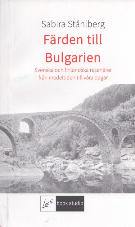 Item #3402 Färden till Bulgarien : Svenska och finländska resenärer från medeltiden till våra dagar. Sabira Ståhlberg.
