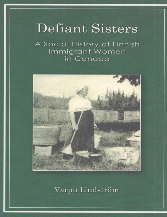 Item #3436 Defiant Sisters - A Social History of Finnish Immigrant Women in Canada. Varpu Lindstr&ouml;m.