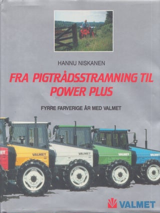 Item #3442 Fra pigtrådsstramning til Power Plus : Fyrre farverige år med Valmet. Hannu Niskanen