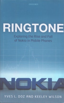 Item #3446 Ringtone : Exploring the Rise and Fall of Nokia in Mobile Phones. Yves L. Doz, Keeley...