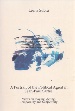 Item #3492 A Portrait of the Political Agent in Jean-Paul Sartre : Views on Playing, Acting,...