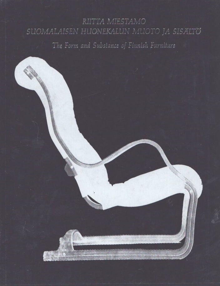 Item #3512 Suomalaisen huonekalun muoto ja sis&auml;lt&ouml; : Suomen suurimman huonekalutehtaan n&auml;k&ouml;kulmasta tarkasteltuna = The Form and Substance of Finnish Furniture. Riitta Miestamo.