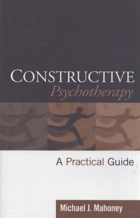 Item #3516 Constructive Psychotherapy : A Practical Guide. Michael J. Mahoney