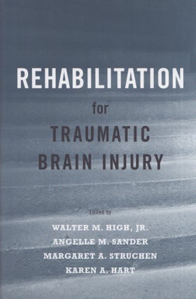 Item #3518 Rehabilitation for Traumatic Brain Injury. Walter M. High, Angelle M. Sander, Margaret...