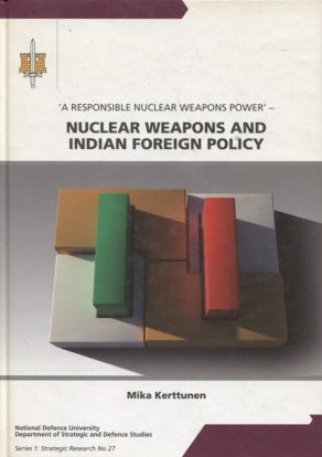 Item #352 'A Responsible Nuclear Weapons Power' : Nuclear Weapons and Indian Foreign Policy. Mika...