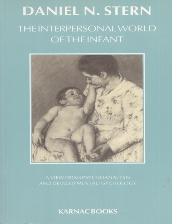 Item #3523 The Interpersonal World of the Infant : A View from Psychoanalysis and Developmental Psychology. Daniel N. Stern.
