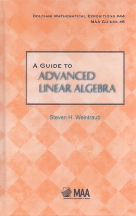 Item #3547 A Guide to Advanced Linear Algebra. Steven H. Weintraub