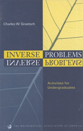 Item #3552 Inverse Problems : Activites for Undergraduates. C W. Groetsch