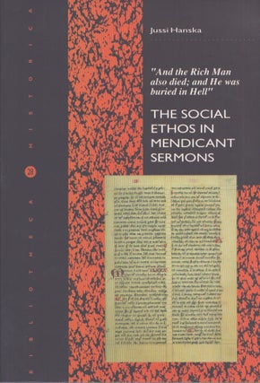 Item #3557 And the Rich Man Also Died; And He Was Buried in Hell : The Social Ethos in Mendicant...