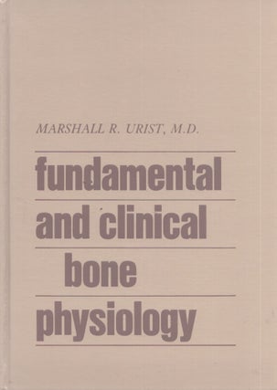 Item #3560 Fundamental and Clinical Bone Physiology. Marshall R. Urist