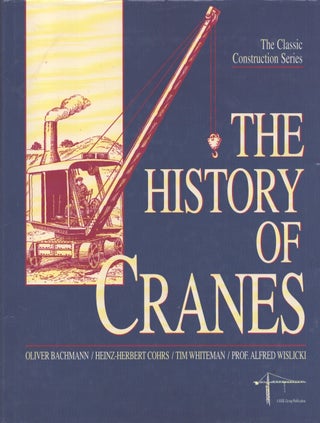 Item #3561 The History Of Cranes (The Classic Construction Series). Oliver Bachmann,...