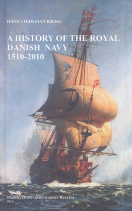 Item #3564 A History of the Royal Danish Navy 1510-2010. Hans Christian Bjerg