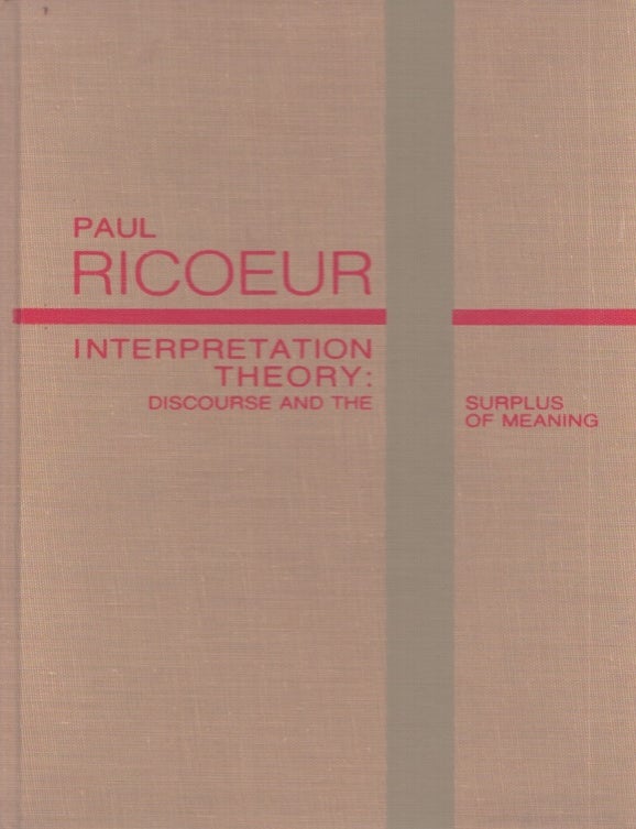 Item #3567 Interpretation Theory : Discourse and the Surplus of Meaning. Paul Ricoeur.
