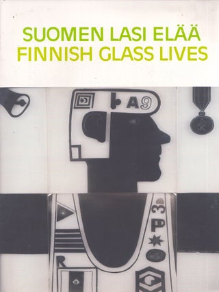 Item #3587 Suomen lasi elää = Finnish Glass Lives. Kaisa Koivisto