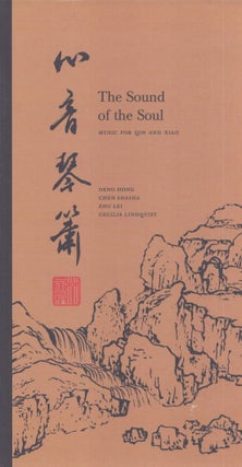 Item #3599 The Sound of the Soul : Music for Qin and Xiao. Deng Hong, Chen Shsha, Zhu Lei,...