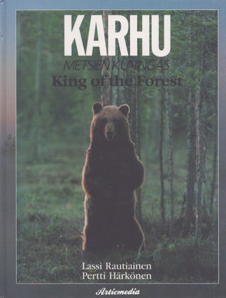 Item #3615 Karhu : Metsien kuningas = Bear : King of the Forest. Lassi Rautiainen, Pertti...