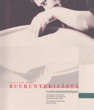 Item #3629 Ruukuntekijästä multimediataiteilijaan : suomalaisen keraamikon ammatillinen ja...