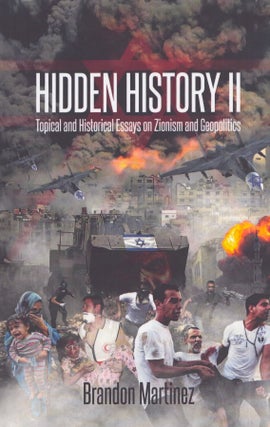 Item #3638 Hidden History II : Topical and Historical Essays on Zionism and Geopolitics. Brandon...