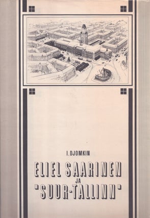 Item #364 Eliel Saarinen ja "Suur-Tallinn" Igor Djomkin, Eliel Saarinen