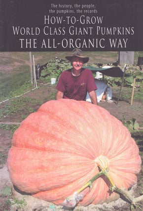 Item #3645 How-to-Grow World Class Giant Pumpkins The All-Organic Way : The History the People,...